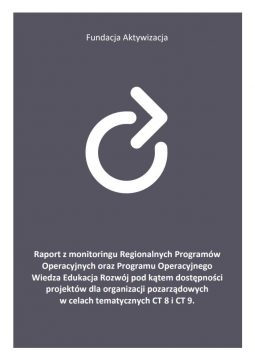 Raport z monitoringu Regionalnych Programów Operacyjnych oraz Programu Operacyjnego Wiedza Edukacja Rozwój pod kątem dostępności projektów dla organizacji pozarządowych w celach tematycznych CT 8 i CT 9.